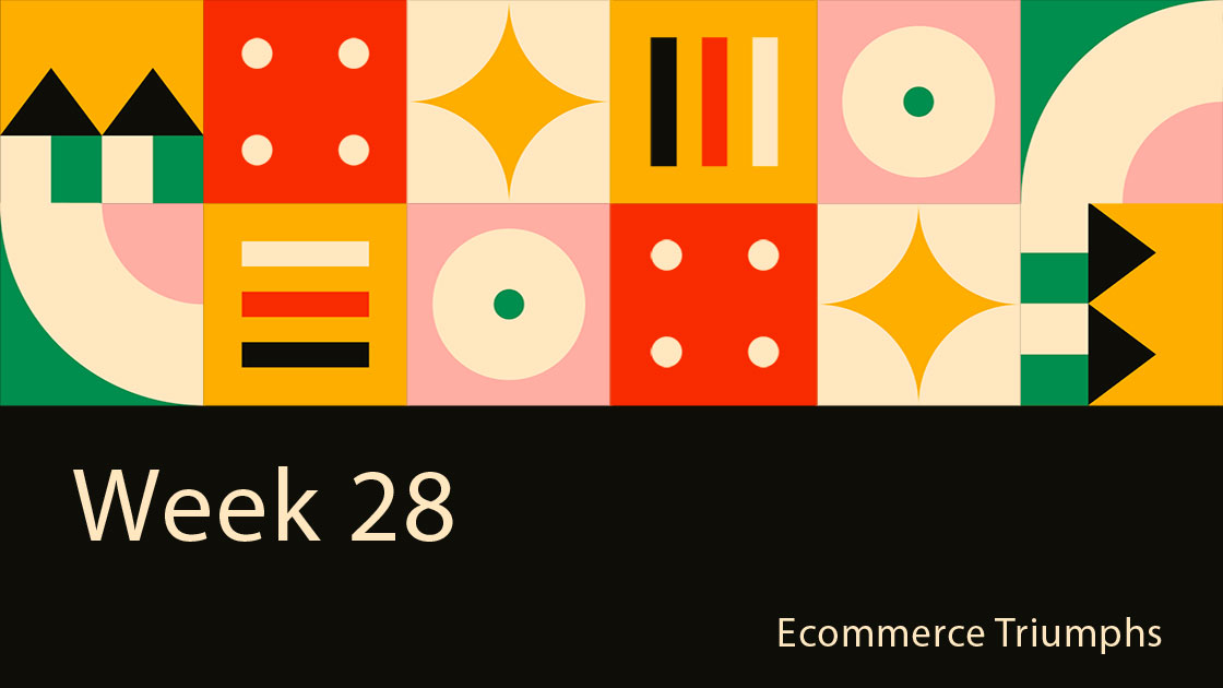 You are currently viewing 2021 Week 28: Ecommerce Triumphs