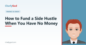 How to Fund a Side Hustle When You Have No Money — Charly Gud
