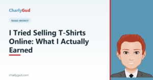 I Tried Selling T-Shirts Online: What I Actually Earned — Charly Gud